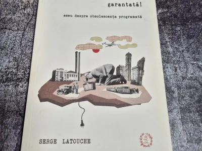 Serge Latouche: Deteriorare garantată! — sau despre obsolescența programată